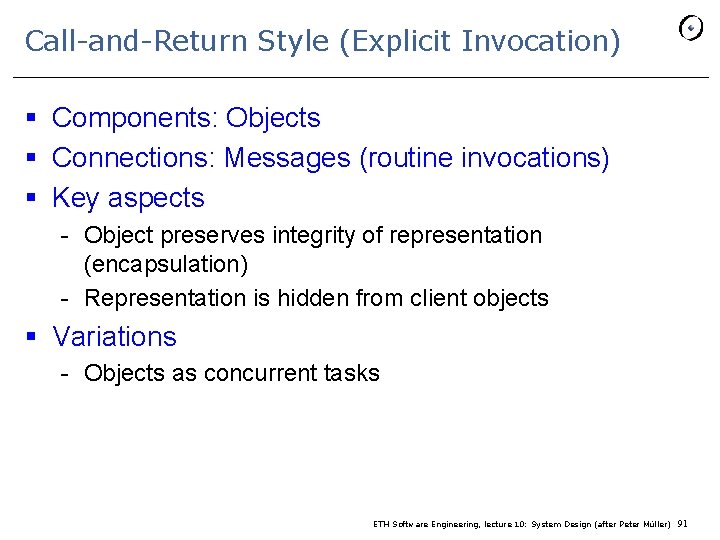 Call-and-Return Style (Explicit Invocation) § Components: Objects § Connections: Messages (routine invocations) § Key