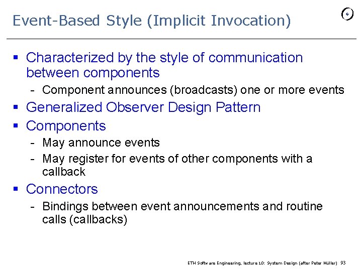 Event-Based Style (Implicit Invocation) § Characterized by the style of communication between components -