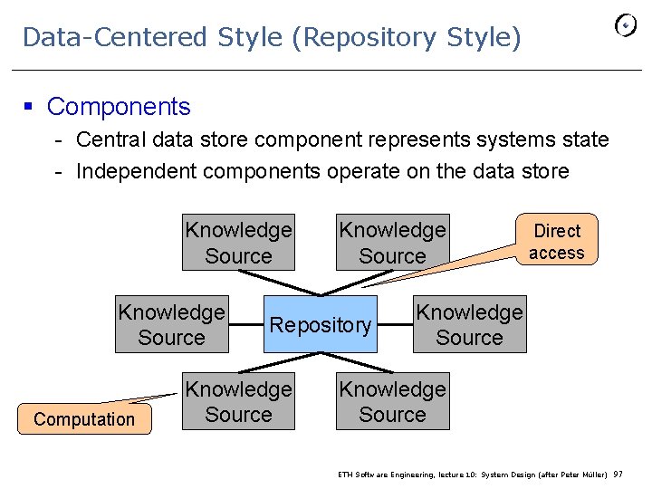 Data-Centered Style (Repository Style) § Components - Central data store component represents systems state