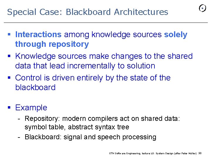 Special Case: Blackboard Architectures § Interactions among knowledge sources solely through repository § Knowledge