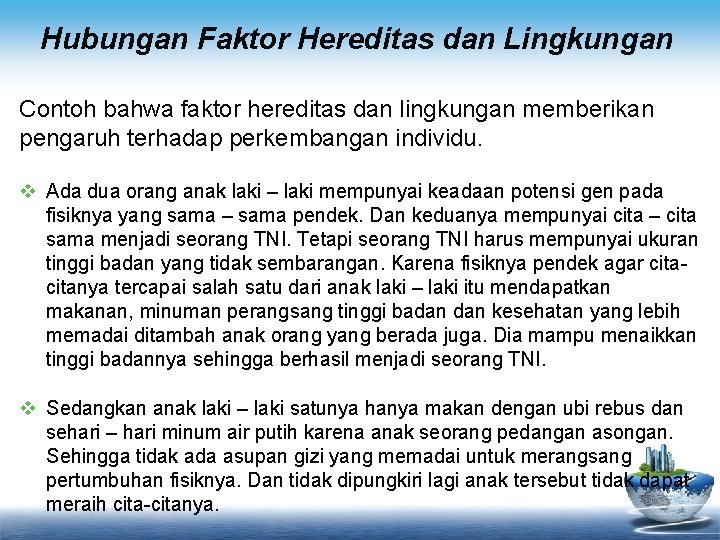 Hubungan Faktor Hereditas dan Lingkungan Contoh bahwa faktor hereditas dan lingkungan memberikan pengaruh terhadap