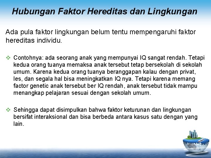 Hubungan Faktor Hereditas dan Lingkungan Ada pula faktor lingkungan belum tentu mempengaruhi faktor hereditas