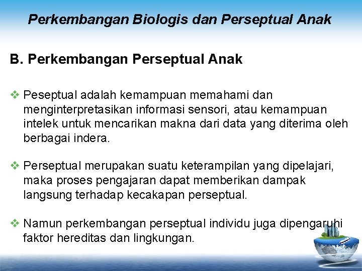 Perkembangan Biologis dan Perseptual Anak B. Perkembangan Perseptual Anak v Peseptual adalah kemampuan memahami