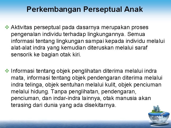 Perkembangan Perseptual Anak v Aktivitas perseptual pada dasarnya merupakan proses pengenalan individu terhadap lingkungannya.