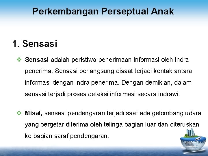 Perkembangan Perseptual Anak 1. Sensasi v Sensasi adalah peristiwa penerimaan informasi oleh indra penerima.