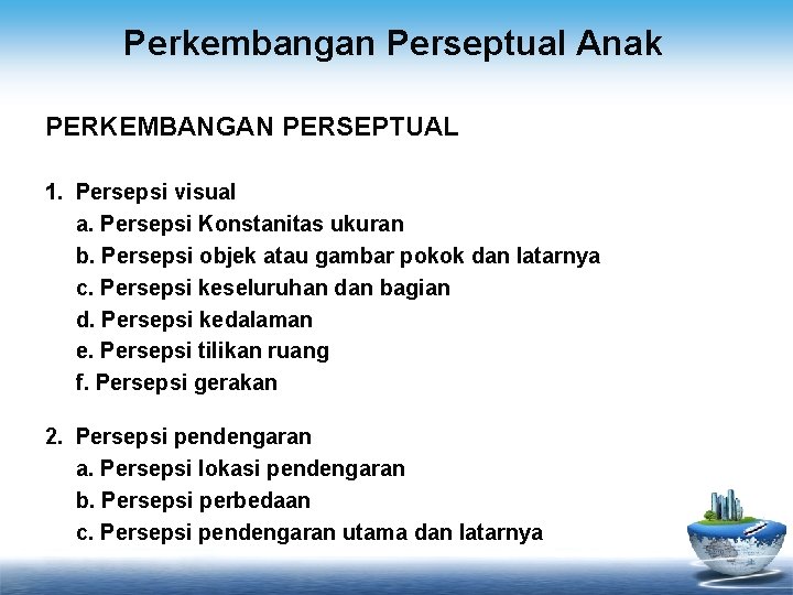 Perkembangan Perseptual Anak PERKEMBANGAN PERSEPTUAL 1. Persepsi visual a. Persepsi Konstanitas ukuran b. Persepsi