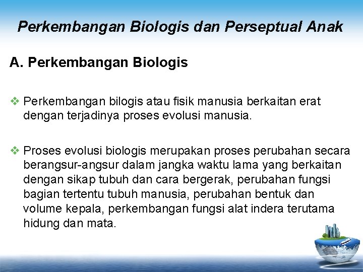 Perkembangan Biologis dan Perseptual Anak A. Perkembangan Biologis v Perkembangan bilogis atau fisik manusia