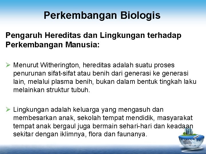 Perkembangan Biologis Pengaruh Hereditas dan Lingkungan terhadap Perkembangan Manusia: Ø Menurut Witherington, hereditas adalah