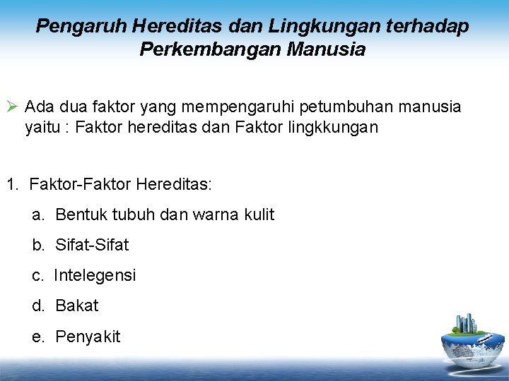 Pengaruh Hereditas dan Lingkungan terhadap Perkembangan Manusia Ø Ada dua faktor yang mempengaruhi petumbuhan