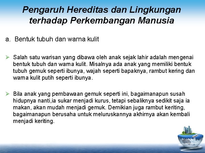Pengaruh Hereditas dan Lingkungan terhadap Perkembangan Manusia a. Bentuk tubuh dan warna kulit Ø