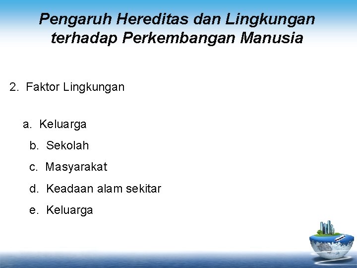 Pengaruh Hereditas dan Lingkungan terhadap Perkembangan Manusia 2. Faktor Lingkungan a. Keluarga b. Sekolah