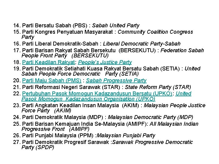 14. Parti Bersatu Sabah (PBS) : Sabah United Party 15. Parti Kongres Penyatuan Masyarakat