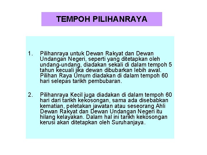 TEMPOH PILIHANRAYA 1. Pilihanraya untuk Dewan Rakyat dan Dewan Undangan Negeri, seperti yang ditetapkan