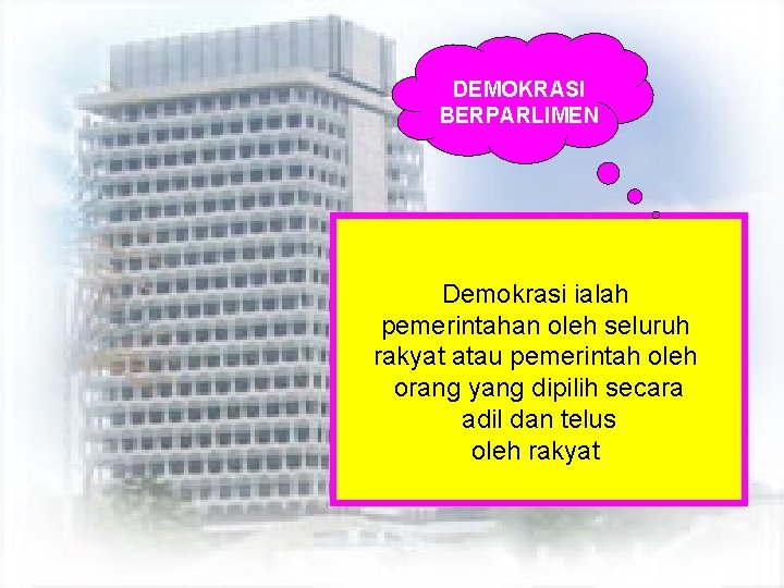 DEMOKRASI BERPARLIMEN Demokrasi ialah pemerintahan oleh seluruh rakyat atau pemerintah oleh orang yang dipilih