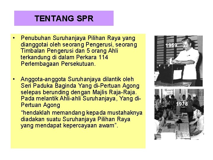 TENTANG SPR • Penubuhan Suruhanjaya Pilihan Raya yang dianggotai oleh seorang Pengerusi, seorang Timbalan