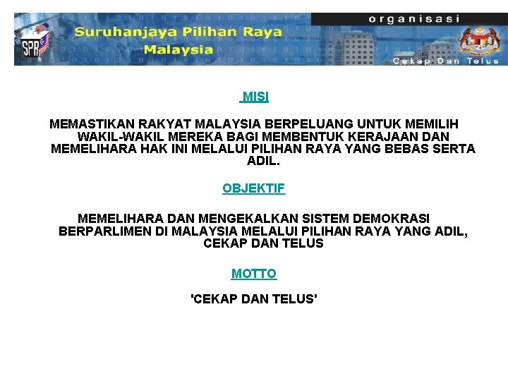 MISI MEMASTIKAN RAKYAT MALAYSIA BERPELUANG UNTUK MEMILIH WAKIL-WAKIL MEREKA BAGI MEMBENTUK KERAJAAN DAN MEMELIHARA