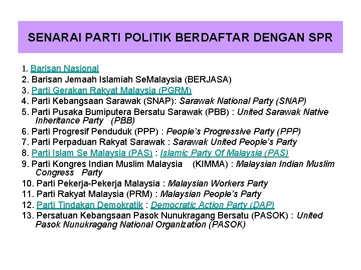 SENARAI PARTI POLITIK BERDAFTAR DENGAN SPR 1. Barisan Nasional 2. Barisan Jemaah Islamiah Se.