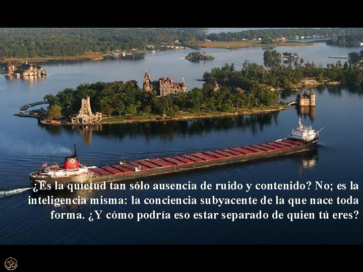 ¿Es la quietud tan sólo ausencia de ruido y contenido? No; es la inteligencia