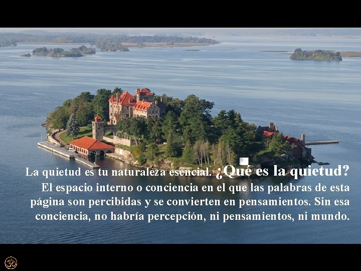 La quietud es tu naturaleza esencial. ¿Qué es la quietud? El espacio interno o