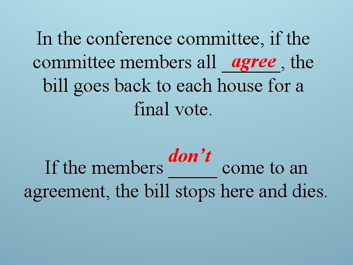 In the conference committee, if the agree the committee members all ______, bill goes