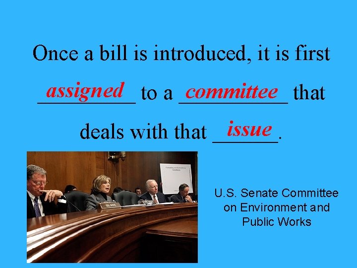 Once a bill is introduced, it is first assigned to a _____ committee that