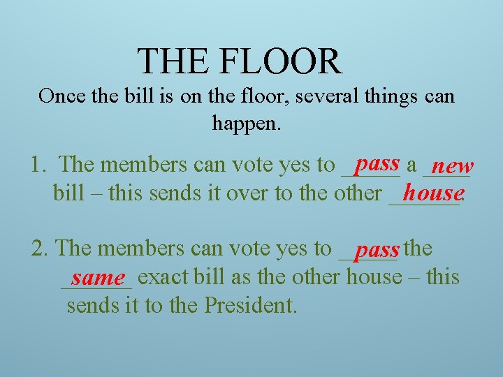 THE FLOOR Once the bill is on the floor, several things can happen. pass