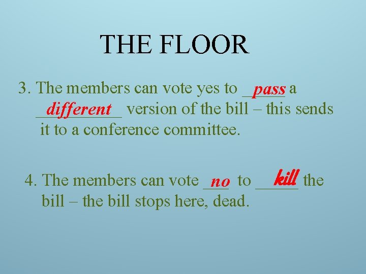 THE FLOOR 3. The members can vote yes to _____ pass a _____ different