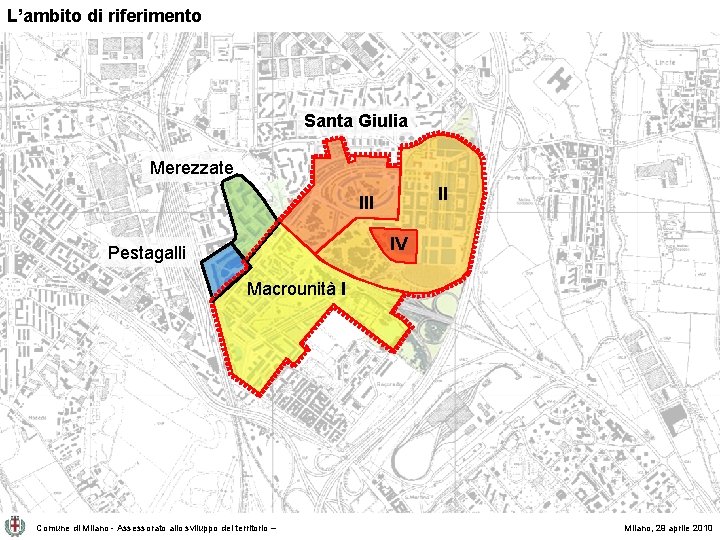 L’ambito di riferimento Santa Giulia Merezzate II IV Pestagalli Macrounità I Comune di Milano