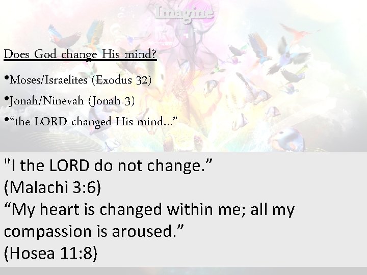 Imagine Does God change His mind? • Moses/Israelites (Exodus 32) • Jonah/Ninevah (Jonah 3)