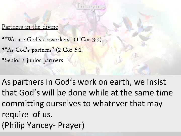 Imagine Partners in the divine • “We are God's co-workers” (1 Cor 3: 9)