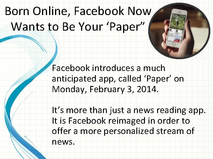 Born Online, Facebook Now Wants to Be Your ‘Paper” Facebook introduces a much anticipated