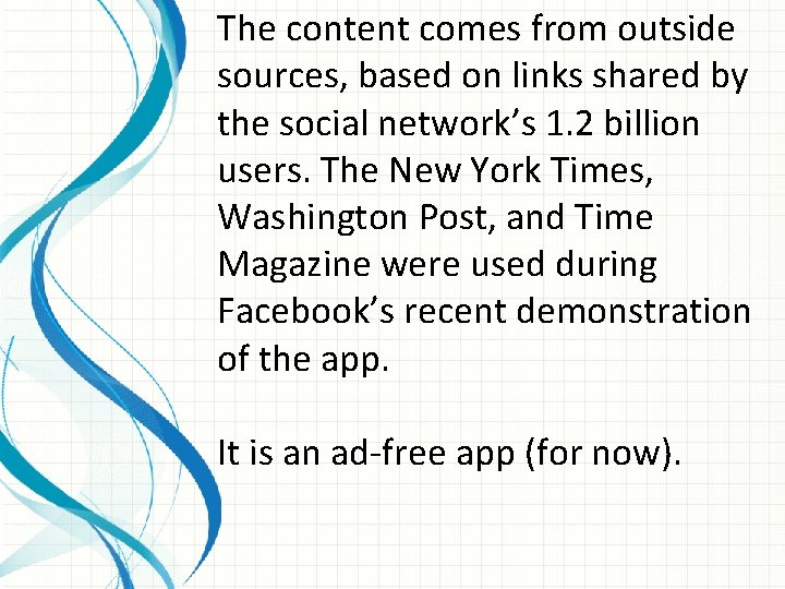 The content comes from outside sources, based on links shared by the social network’s