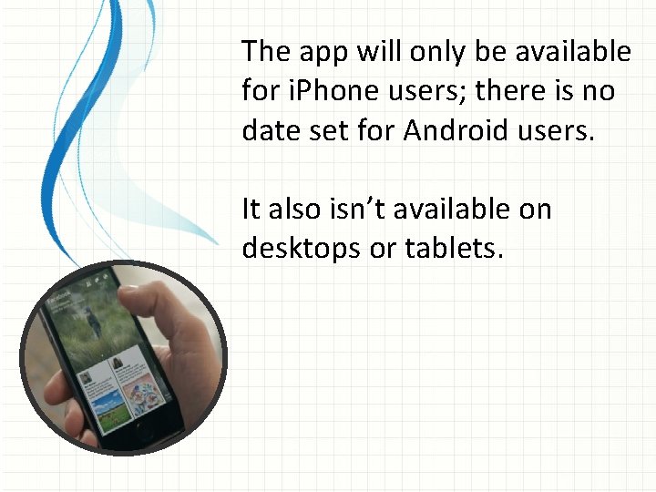 The app will only be available for i. Phone users; there is no date