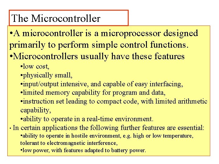 The Microcontroller • A microcontroller is a microprocessor designed primarily to perform simple control