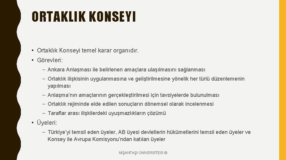ORTAKLIK KONSEYI • Ortaklık Konseyi temel karar organıdır. • Görevleri: – Ankara Anlaşması ile