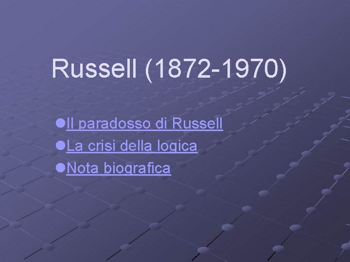 Russell (1872 -1970) l. Il paradosso di Russell l. La crisi della logica l.