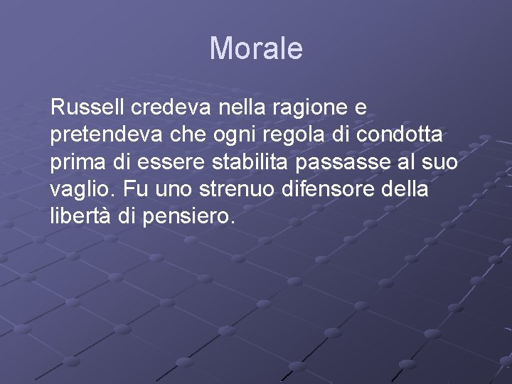 Morale Russell credeva nella ragione e pretendeva che ogni regola di condotta prima di