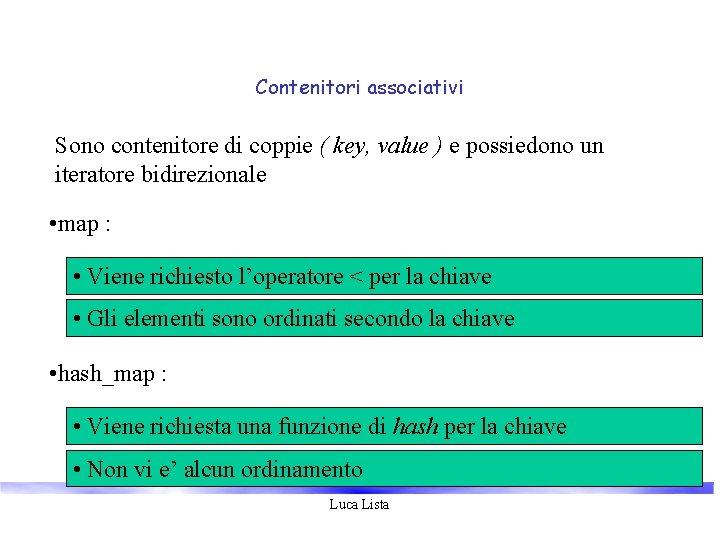 Contenitori associativi Sono contenitore di coppie ( key, value ) e possiedono un iteratore