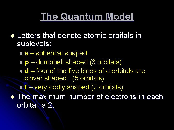 The Quantum Model l Letters that denote atomic orbitals in sublevels: s – spherical