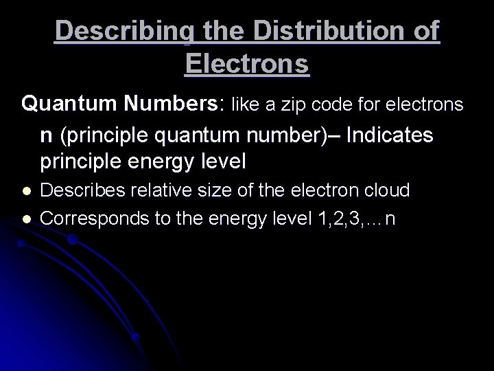 Describing the Distribution of Electrons Quantum Numbers: like a zip code for electrons n