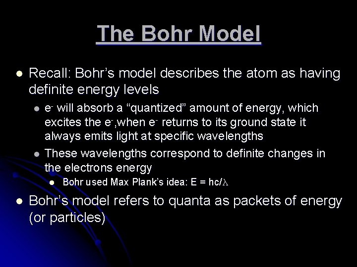 The Bohr Model l Recall: Bohr’s model describes the atom as having definite energy