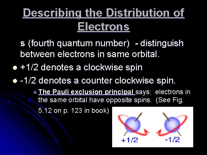 Describing the Distribution of Electrons s (fourth quantum number) - distinguish between electrons in