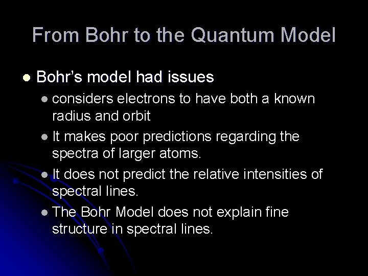 From Bohr to the Quantum Model l Bohr’s model had issues considers electrons to
