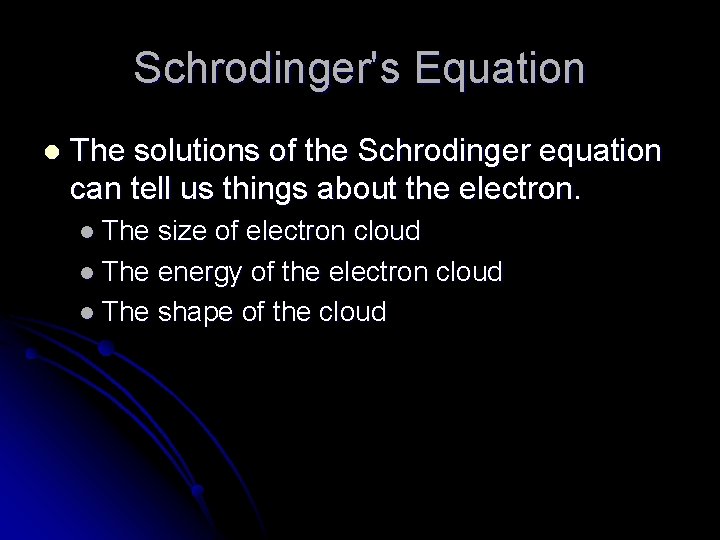 Schrodinger's Equation l The solutions of the Schrodinger equation can tell us things about