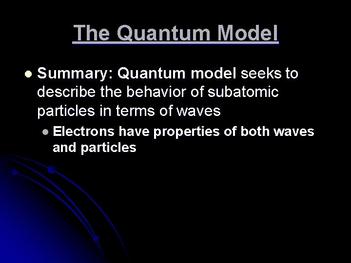 The Quantum Model l Summary: Quantum model seeks to describe the behavior of subatomic