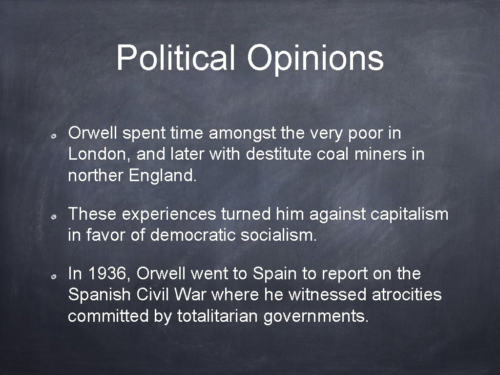 Political Opinions Orwell spent time amongst the very poor in London, and later with