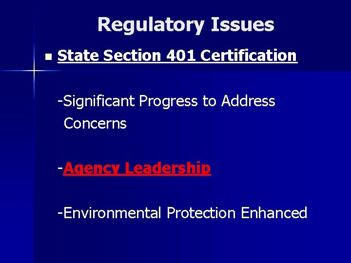 Regulatory Issues n State Section 401 Certification -Significant Progress to Address Concerns -Agency Leadership