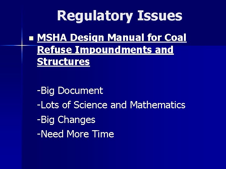 Regulatory Issues n MSHA Design Manual for Coal Refuse Impoundments and Structures -Big Document