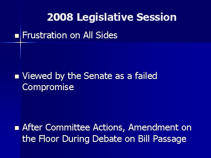 2008 Legislative Session n Frustration on All Sides n Viewed by the Senate as