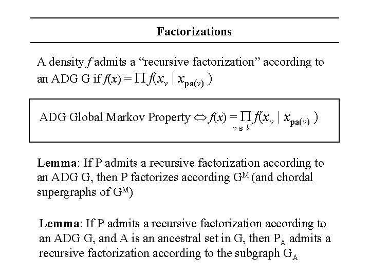 Factorizations A density f admits a “recursive factorization” according to an ADG G if